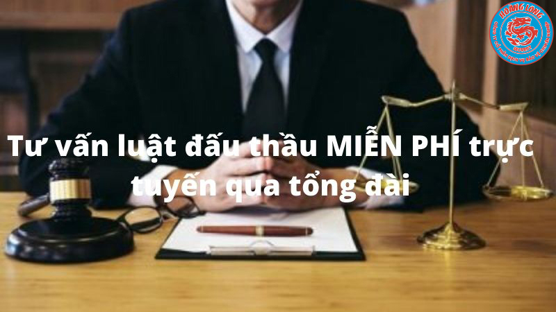 Tư vấn luật đấu thầu MIỄN PHÍ trực tuyến qua tổng đài